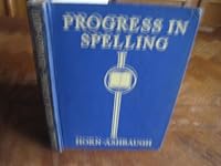 Progress in spelling, grades one to eight: Incorporating the results of the most recent investigations of spelling B00086D5R6 Book Cover