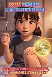 Petit Manuel d'une Puberté Réussie : Guide pour Ados: Quand les poils surgissent, les hormones s'emballent. Guide Humour 10 - 15 ans (French Edition)