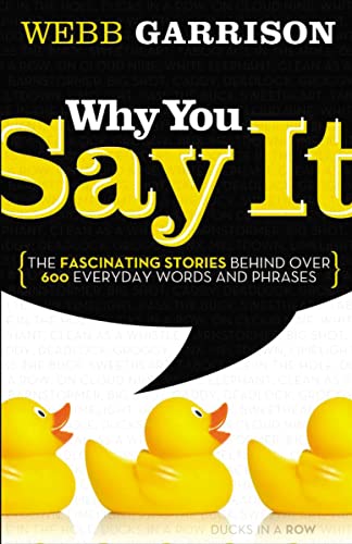 Why You Say It: The Fascinating Stories Behind over 600