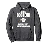 Doctor Drôle Cadeau Phd Je Suis Docteur Sweat à Capuche