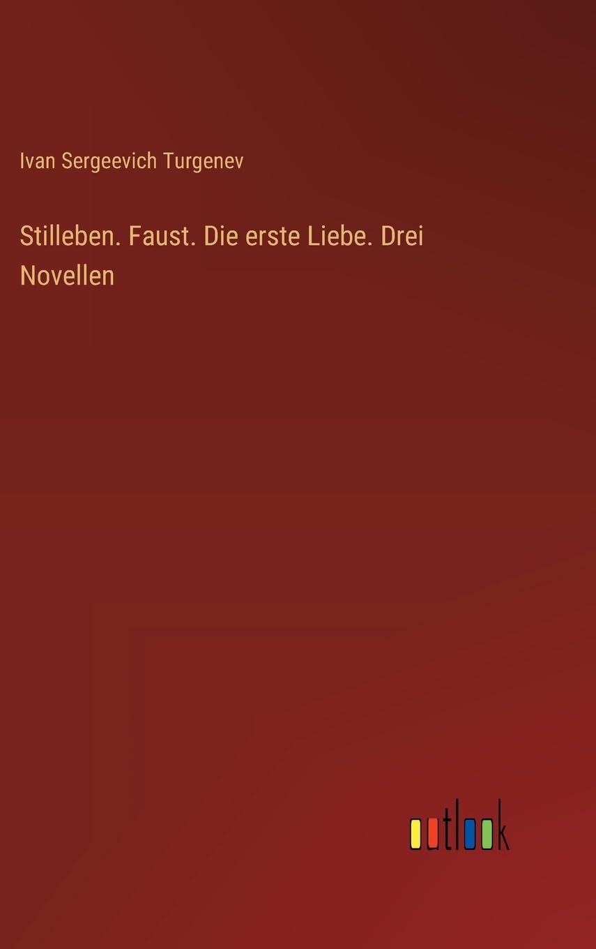 Stilleben. Faust. Die erste Liebe. Drei Novellen