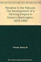 Paradise in the Palouse: The Development of a Farming Empire in Eastern Washington, 1870-1900 0877703655 Book Cover
