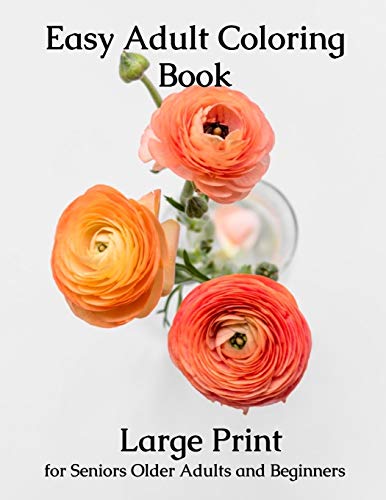 Easy Adult Coloring Book: Large Print Adult Coloring Book for Older Adults, Seniors, Beginners Livre eBook France
