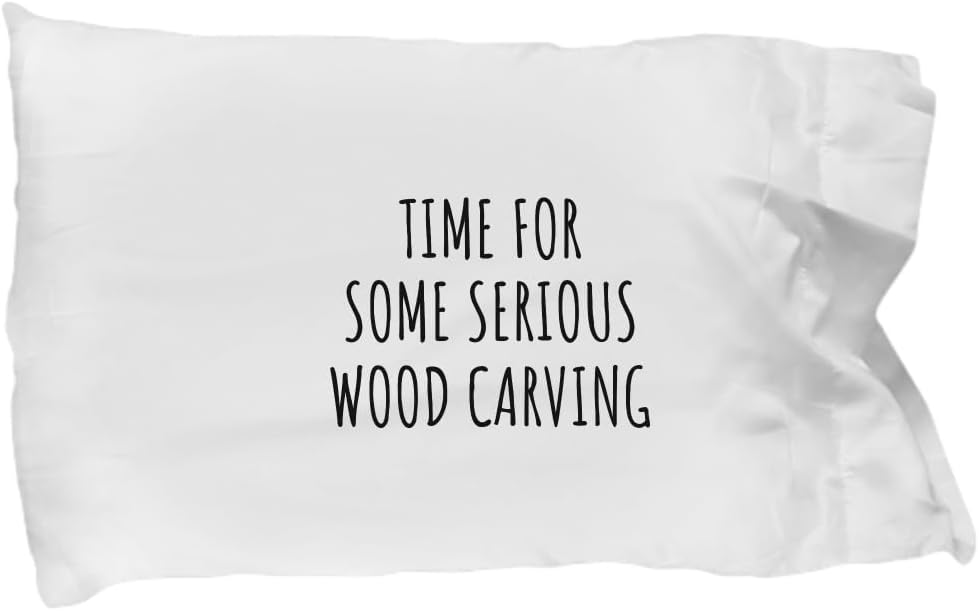 EzGift Funny Wood Carving Pillowcase Time for Some Serious Gift Idea for Hobby Lover Sarcastic Quote Fan Present Gag Pillow Cover Case 20x30