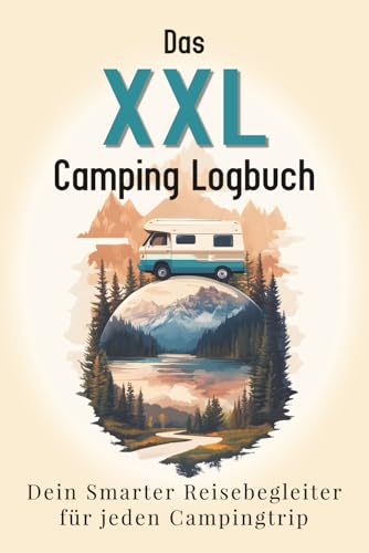 Das XXL Camping Logbuch: Dein smarter Reisebegleiter für jeden Campingtrip. Mit QR-Codes zur optimalen Urlaubsplanung – 12 Seiten pro Trip, davon 10 ... Planung und 2 für deine schönsten Momente.