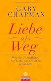 Liebe als Weg: Wie die sieben Qualitäten der Liebe unser Leben verändern - Gary Chapman Übersetzer: Franchita Mirella Cattani 