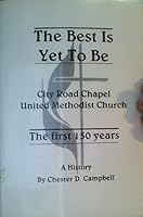 The Best Is Yet to Be: City Road Chapel United Methodist Church - The First 150 Years, A History B01LWSNFQQ Book Cover