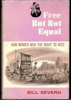 Hardcover Bill Severn 1st edit/1 print Free But Not Equal How Women Won the Right to Vote 1967 [Hardcover] Severn, Bill [Hardcover] Severn, Bill Book