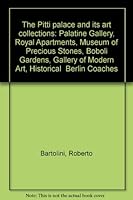The Pitti palace and its art collections: Palatine Gallery, Royal Apartments, Museum of Precious Stones, Boboli Gardens, Gallery of Modern Art, Historical "Berlin Coaches" B0007JWG4W Book Cover
