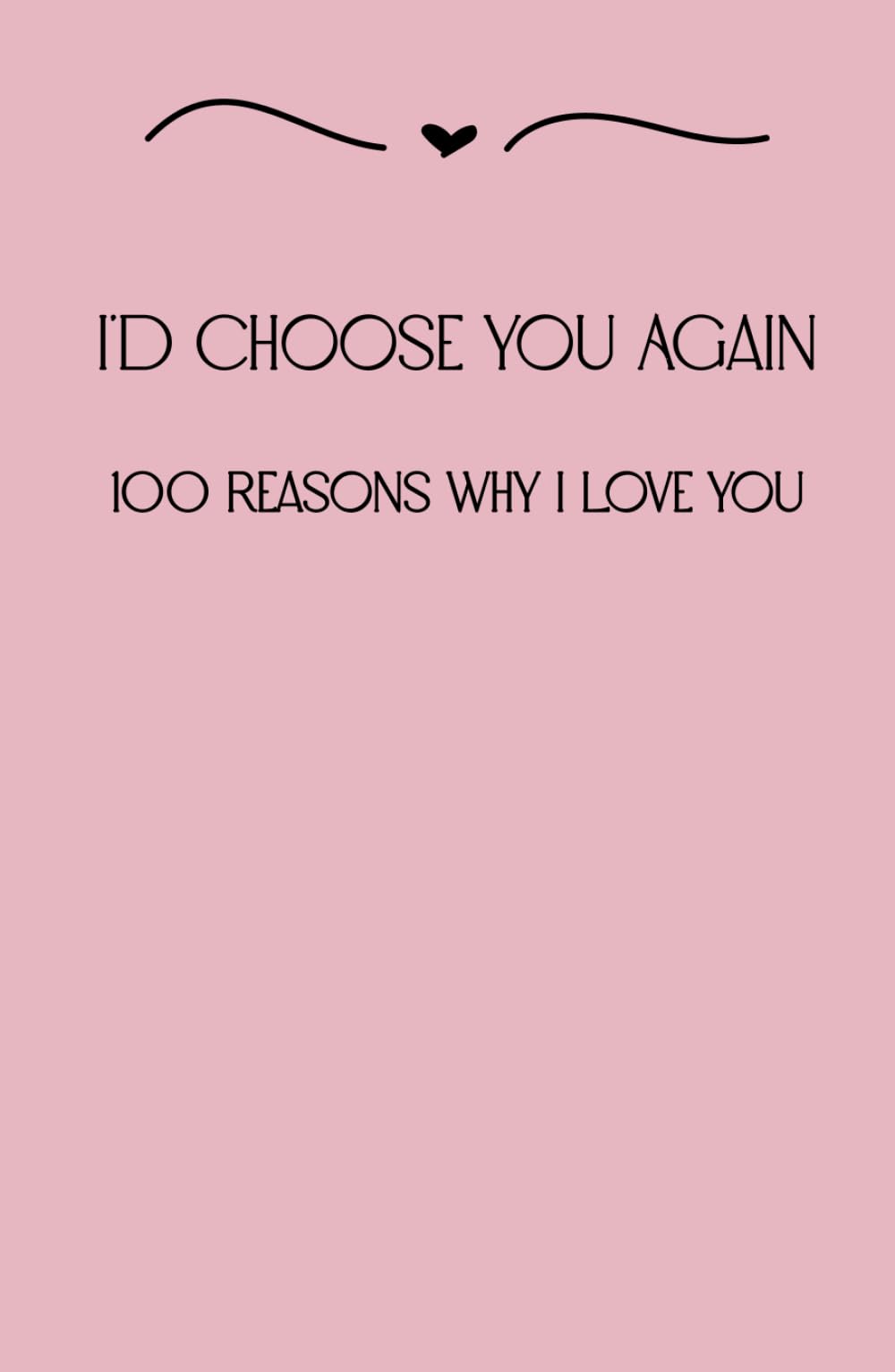 I’d Choose You Again: 100 Reasons Why I Love You