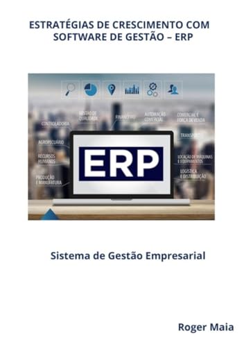 Estratégias de crescimento com software de gestão – ERP: ERP – Enterprise resource planning - sistema de gestão empresarial