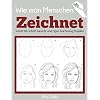 Wie man Menschen Zeichnet: Schritt für Schritt Gesicht und Figur Zeichnung Projekte (Anfänger Zeichnung Guides) Taschenbuch – 25. März 2021