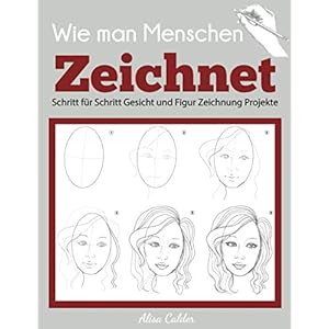 Wie man Menschen Zeichnet: Schritt für Schritt Gesicht und Figur Zeichnung Projekte (Anfänger Zeichnung Guides) Taschenbuch – 25. März 2021