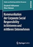 Kommunikation der Corporate Social Responsibility in kleineren und mittleren Unternehmen (Studien zum Marketing natürlicher Ressourcen)