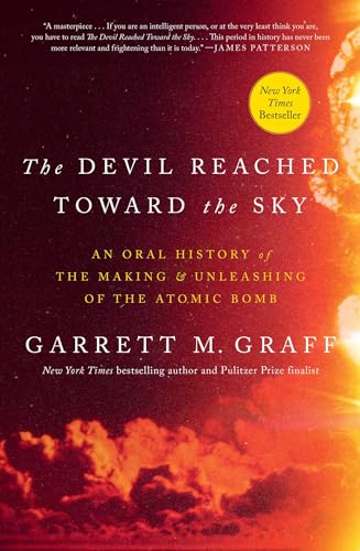 The Devil Reached Toward the Sky: An Oral History of the Making and Unleashing of the Atomic Bomb