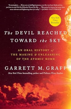 The Devil Reached Toward the Sky: An Oral History of the Making and Unleashing of the Atomic Bomb