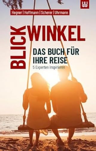 BLICKWINKEL: Das Buch für Ihre Reise - 5 Experten inspirieren