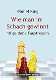 daniel king schach  Wie man im Schach gewinnt: 10 goldene Faustregeln