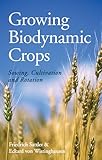 Growing Biodynamic Crops: Sowing, Cultivation and Rotation