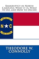 Bankruptcy in North Carolina: What it is, What to do, and How to Decide 1478244267 Book Cover