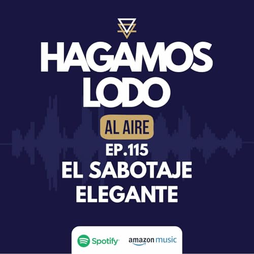 EP115- El sabotaje elegante