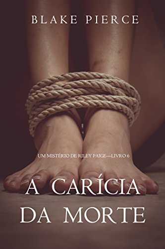 A Caricia Da Morte Um Misterio De Riley Paige Livro 6 Portuguese Edition Kindle Edition By Pierce Blake Mystery Thriller Suspense Kindle Ebooks Amazon Com