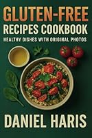 Gluten-Free Recipes Cookbook: Healthy Dishes with Original Photos B0F63CF35J Book Cover