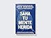 Sana tu mente herida: Esperanza bíblica para la ansiedad, la depresión, el agotamiento y las emociones de las que nadie habla (Spanish Edition)