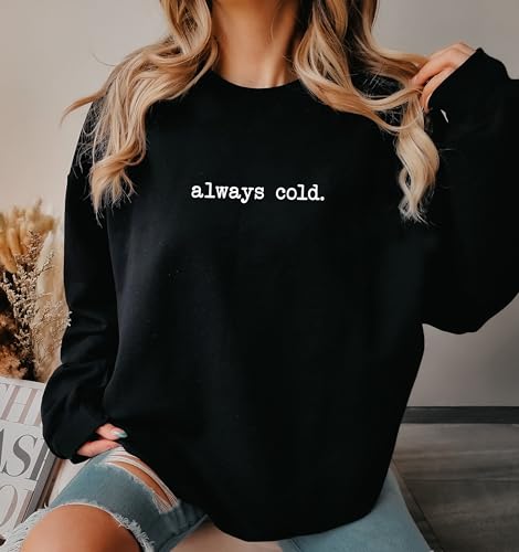 Always Cold Sweatshirt I'm Always Freezing Sweatshirt Funny Mem Sweatshirt Girly Cute Sweater Mens Sweatshirt Womens Sweatshirt Unisex Sweatshirt Crew Neck3