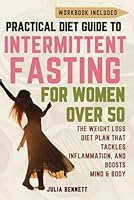 Practical Diet Guide To Intermittent Fasting for Women Over 50: Fast Track Success: The Weight Loss Diet Plan That Tackles Inflammation & Boosts Mind and Body for a Healthier, Longer Life B0D9YKRCXL Book Cover