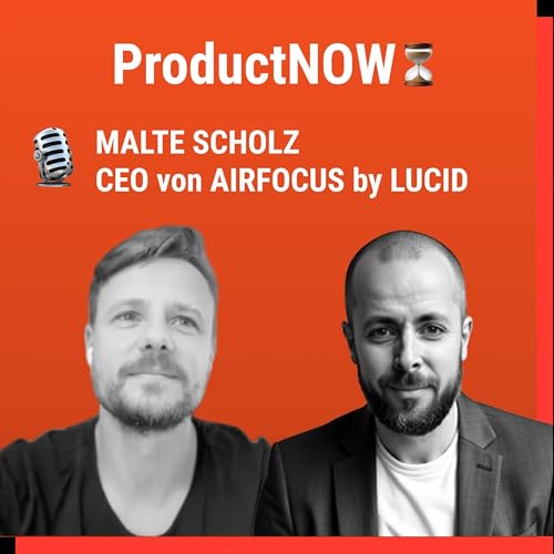 Malte Scholz – Gründer & CEO von airfocus (jetzt Teil von Lucid) über AI, Leadership & Product Ops