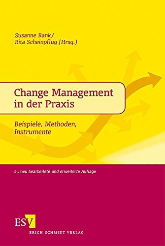 Change Management in der Praxis: Beispiele, Methoden, Instrumente Change Management in der Praxis: Beispiele, Methoden, Instrumente