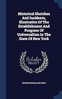 Historical Sketches And Incidents, Illustrative Of The Establishment And Progress Of Universalism In The State Of New York 1340442299 Book Cover