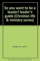 So you want to be a leader! leader's guide (Christian life & ministry series) 0875092985 Book Cover