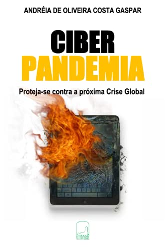 Ciber Pandemia - Proteja-Se Contra a Próxima Crise Global: 1