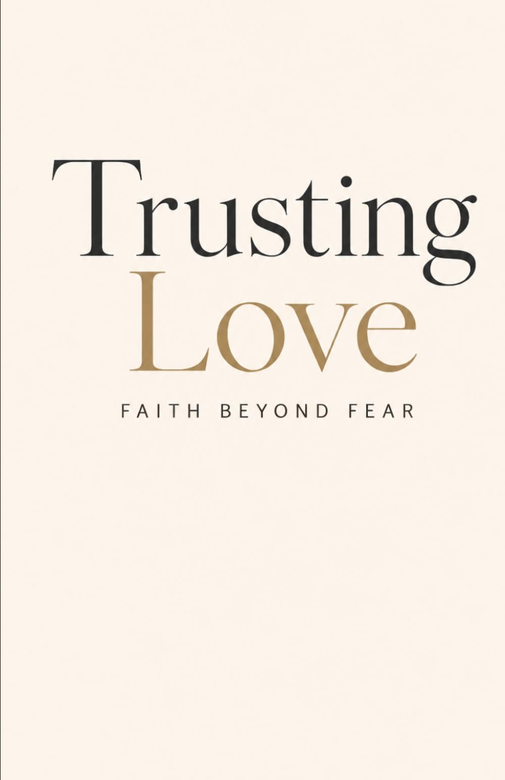 Trusting Love: Faith Beyond Fear