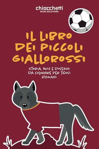 Il libro dei piccoli giallorossi: Libro della Roma sul calcio per bambini: storia, quiz e disegni da colorare