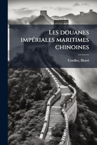 Les douanes impériales maritimes chinoines (French Edition)