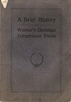 A Brief History Of The Womans Christian Temperance Union Outline Course Of Study For Local Unions B0014ME8UG Book Cover
