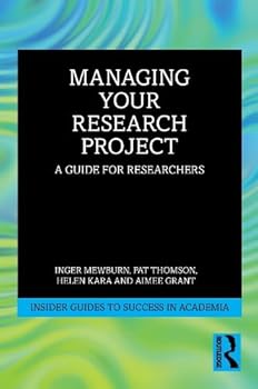 Managing Your Research Project: A Guide for Researchers (Insider Guides to Success in Academia)