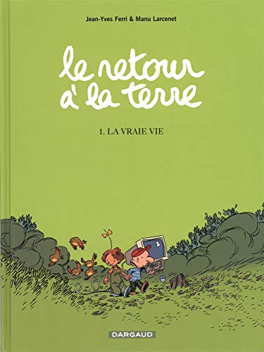 Le retour à la terre - tome 1 - la vraie vie