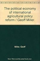 The political economy of international agricultural policy reform / Geoff Miller. 064405591X Book Cover