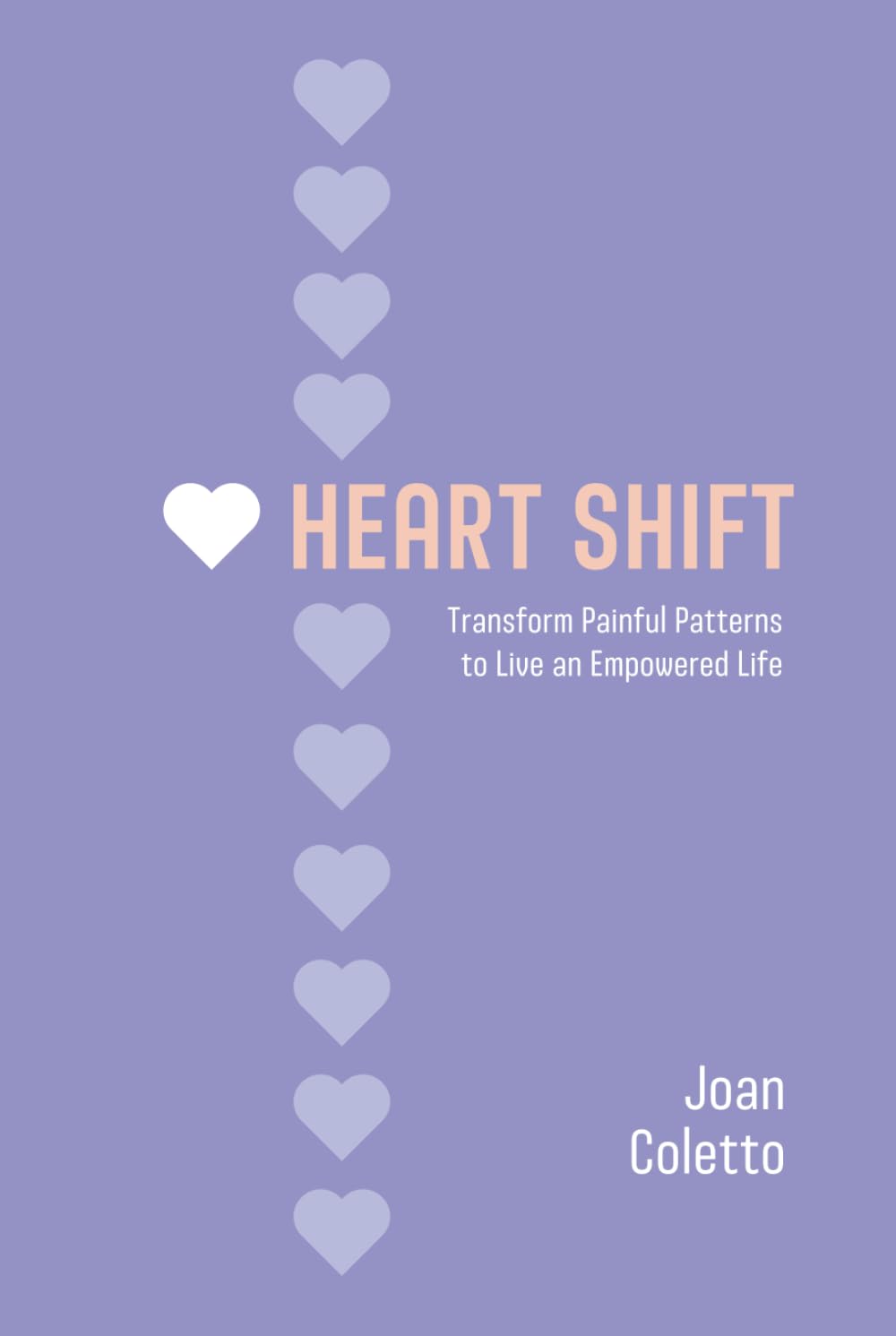 Heart Shift: Transform Painful Patterns to Live an Empowered Life