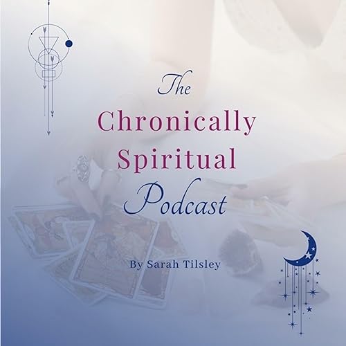 The Chronically Spiritual Podcast Podcast Por Sarah Tilsley arte de portada