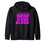 Photo Gallery i was created to worship jesus christian faith saying felpa con cappuccio Photo Gallery i was created to worship jesus christian faith saying felpa con cappuccio