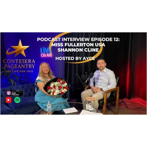 Podcast Interview Episode 12: Miss Fullerton USA 2025, Shannon Cline. Hosted by Ayce.