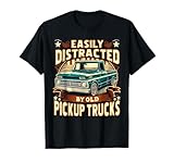 Easily Distracted by Old Pickup Trucks Funny Trucker T-Shirt