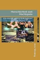 Menschlichkeit statt Machtspiele: Ist die Wirtschaft eine Gefahr für die Demokratie? 3819224084 Book Cover
