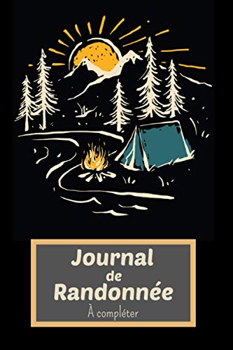 Journal de Randonnées à compléter: Un carnet à remplir idéal pour y noter ses excursions et les préparer - (checklist, conseil, repas, trousse de ... pour les passionnés de rando Trek & Trekking