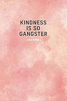 Kindness Is So Gangster Journal: Inspiring compassion 6x9"– 200 lined blank pages – kindness notebook for thoughts, meditation, inspirational quotes, journaling 1087278953 Book Cover